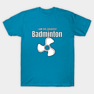 i am the greatest BADMINTON fan T-Shirt